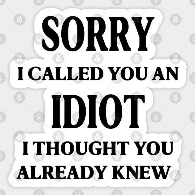 sorry i called you an idiot i thought you already knew Sticker by zaiynabhw